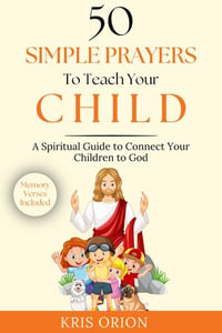 50 SIMPLE PRAYERS TO TEACH YOUR CHILD - KRIS ORION