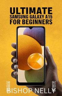 Ultimate Samsung Galaxy A15 For Beginners : Quick and easy simplified guide with Step-by-Step instructions on How to Set-Up and Master your New 5G Smartphone with ease - BISHOP NELLY