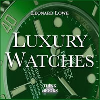 Luxury Watches : Luxury Watches : Book 1 - Leonard Lowe