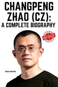 Changpeng Zhao (CZ) : A Complete Biography - Drake Penford