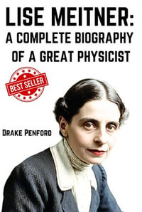 Lise Meitner : A Complete Biography of a great Physicist - Drake Penford
