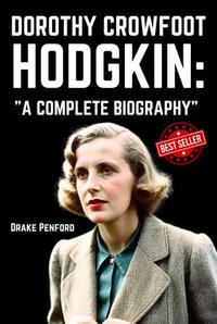 Dorothy Crowfoot Hodgkin : A Complete Biography - Drake Penford