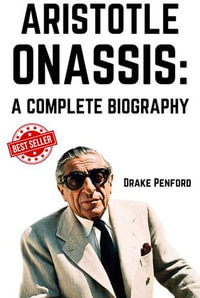Aristotle Onassis : A Complete Biography - Drake Penford