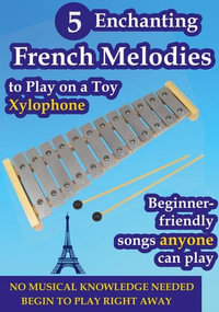 5 Enchanting French Melodies to Play on a Toy Xylophone : Play by Letters - Helen Winter