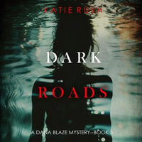 Dark Roads (A Dana Blaze FBI Suspense Thriller—Book 5) : A Dana Blaze FBI Suspense Thriller : Book 5 - Katie Rush
