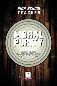 Sunday School, High School Teacher, Summer 2024 : Moral Purity, Behaving According to God's Standards - David Robinson