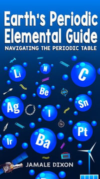 Earth's Periodic Elemental Guide : Navigating the Periodic table - Jamale Dixon