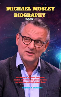 MICHAEL MOSLEY BIOGRAPHY BOOK : The Story of a British journalist, doctor, and television presenter who got missing on Greek island Symi - Andres A. Lambert