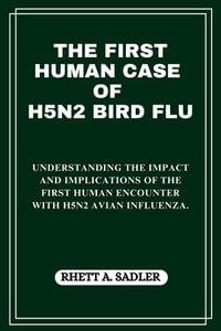 THE FIRST HUMAN CASE OF H5N2 BIRD FLU : Understanding The Impact And Implications Of The First Human Encounter With H5n2 Avian Influenza. - RHETT A. SADLER