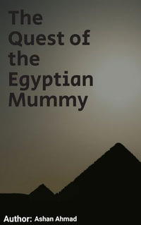 The Quest of the Egyptian Mummy - Ashan Ahmad