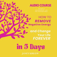 How to Remove Negative Energy and Change Your Life Forever in 5 Days : Rewrite Your Story with this Permanent Removal Tools - Janet Kirlew