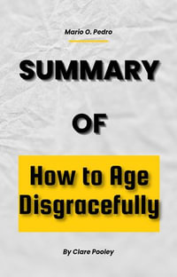How to Age Disgracefully (Clare Pooley) : By Clare Pooley (Summary And Study guide) - Mario O. Pedro