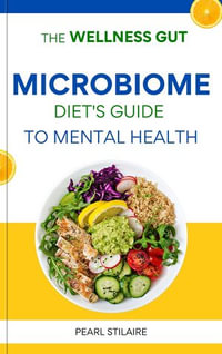 The Wellness Gut : Microbiome Diet's Guide to Mental Health - Pearl Stilaire