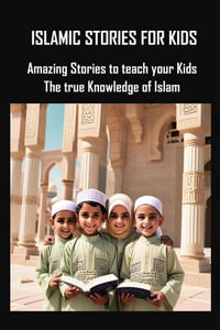 Islamic Stories for Kids : Amazing Stories to teach your Kids The true Knowledge of Islam - ABDULLAHI ABDULRAHEEM