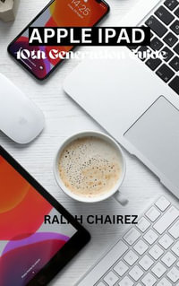 APPLE IPAD 10TH GENERATION GUIDE : A STEP BY STEP USER MANUAL - RALPH CHAIREZ