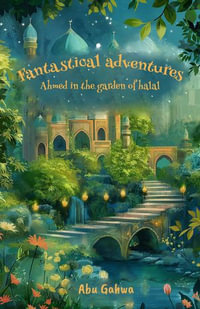 Fantastical adventures : Ahmed in the garden of halal - Ibrahim
