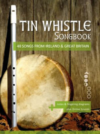 Tin Whistle Songbook - 48 sopngs from Ireland & Great Britain : notes & fingering diagrams plus Online Sounds - Reynhard Boegl