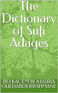 Dictionary of Sufi Adages : A Journey to the Heart of Mystical Wisdom - BELKACEM BOUASRIA Ouldabderrahmane