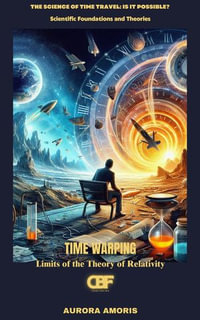 Time Warping : Limits of the Theory of Relativity - Aurora Amoris