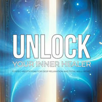 Unlock Your Inner Healer: Guided Meditations for Deep Relaxation and Total Well-Being : Unleash your body's natural healing power with this transformative audiobook! - The Healing Force