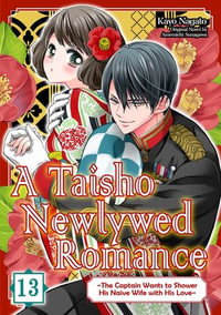 A Taisho Newlywed Romance ~ The Captain Wants to Shower His Naive Wife with His Love~ (13) - KAYO NAGATO