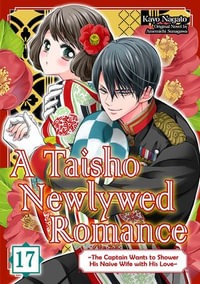 A Taisho Newlywed Romance ~ The Captain Wants to Shower His Naive Wife with His Love~ (17) - KAYO NAGATO