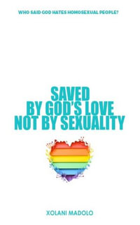 Saved by God's love not by sexuality : Who said God hates homosexual people? - Xolani Madolo