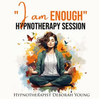 I am ENOUGH : with Hypnotherapist Deborah Young - Deborah Young