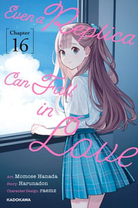 Even a Replica Can Fall in Love　Chapter 16 : Even a Replica Can Fall in Love : Book 16 - Momose Hanada