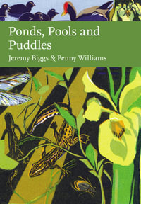 Collins New Naturalist Library - Ponds, Pools and Puddles : Collins New Naturalist - Jeremy Briggs