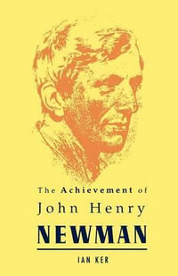 Achievement of John Henry Newman - Ian Ker