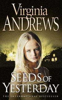 Seeds of Yesterday : The Dollanganger Series : Book 4 - Virginia Andrews