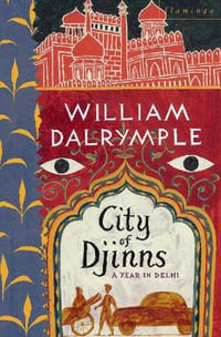 City of Djinns : A Year in Delhi - William Dalrymple