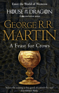 A Feast for Crows : Song of Ice and Fire: Book 4 - George R R Martin