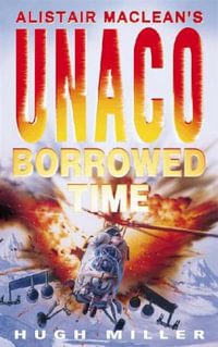 Alistair Maclean's UNACO - Borrowed Time : Alistair MacLeans UNACO - Hugh Miller