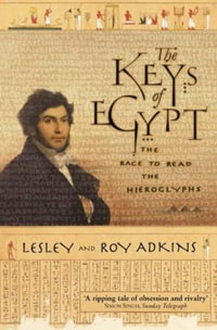 The Keys of Egypt : The Race to Read Hieroglyphs - Lesley Adkins