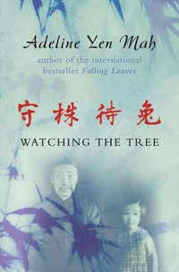 Watching the Tree : A Chinese Daughter Reflects on Happiness, Spiritual Beliefs and Universal Wisdom - Adeline Yen Mah