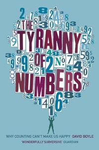 The Tyranny Of Numbers : Why counting can't make us happy - David Boyle