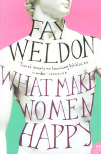 What Makes Women Happy - Fay Weldon