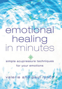 Emotional Healing In Minutes : Simple Acupressure Techniques For Your Emotions - Valerie Lynch