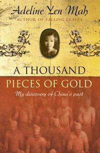 A Thousand Pieces of Gold : My Discovery of China's Past - Adeline Yen Mah