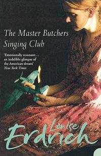 The Master Butchers Singing Club : A Novel - Louise Erdrich