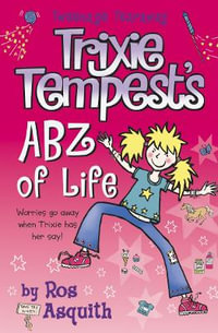 Trixie Tempest's ABZ of Life : Trixie Tempest Teenage Tearaway - Ros Asquith