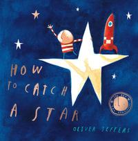 How to Catch a Star : The Boy series - Oliver Jeffers