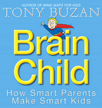 Brain Child : How Smart Parents Make Smart Kids - Tony Buzan