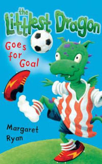 Littlest Dragon Goes for Goal : Roaring Good Reads - Margaret Ryan