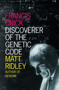 Francis Crick : Discoverer of the Genetic Code - Matt Ridley