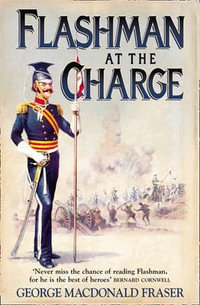 Flashman at the Charge : Flashman - George MacDonald Fraser