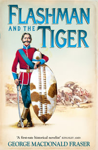 Flashman and the Tiger : And Other Extracts from the Flashman Papers : Flashman - George MacDonald Fraser