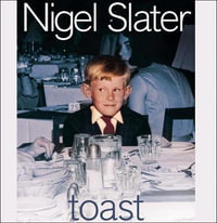 Toast : The Story of a Boy's Hunger. 'Toast is a magnificent reminder of...food in family life.' Lynne Truss, Sunday Times - Nigel Slater